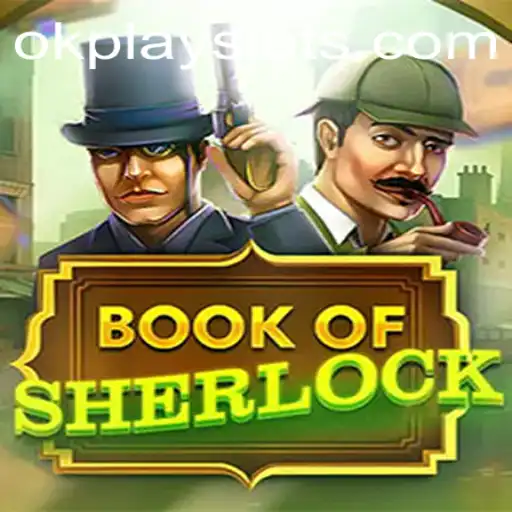 Unlocking the Mysteries of BookOfSherlock: A Deep Dive into Okplay's Latest Game