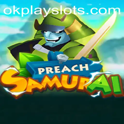 Discover the World of PreachSamurai: An Immersive Gaming Experience with Okplay