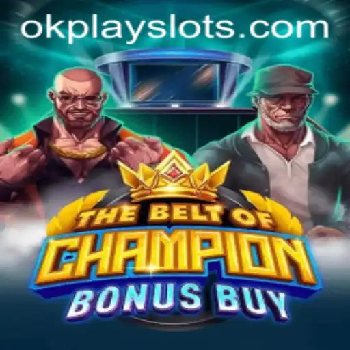 Exploring TheBeltOfChampionBonusBuy: An Exciting Adventure with Okplay